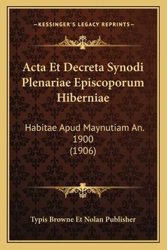 portada Acta Et Decreta Synodi Plenariae Episcoporum Hiberniae: Habitae Apud Maynutiam An. 1900 (1906) (in Latin)
