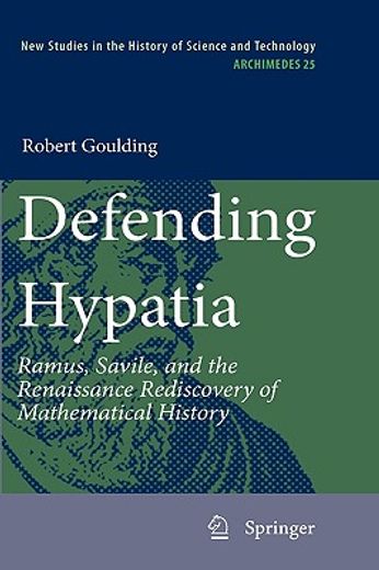 defending hypatia,ramus, savile, and the renaissance rediscovery of mathematical history