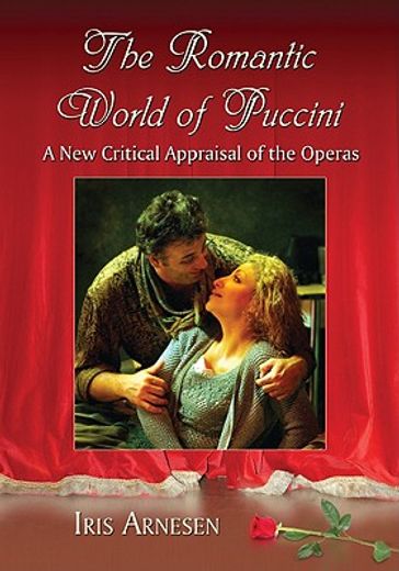 the romantic world of puccini,a new critical appraisal of the operas