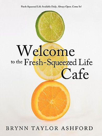 welcome to the fresh-squeezed life caft,fresh-squeezed life available daily always open come in!