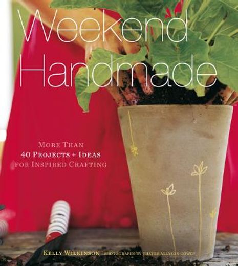 weekend handmade,more than 40 projects and ideas for inspired crafting