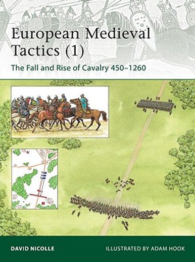 European Medieval Tactics (1): The Fall and Rise of Cavalry 450-1260 (en Inglés)
