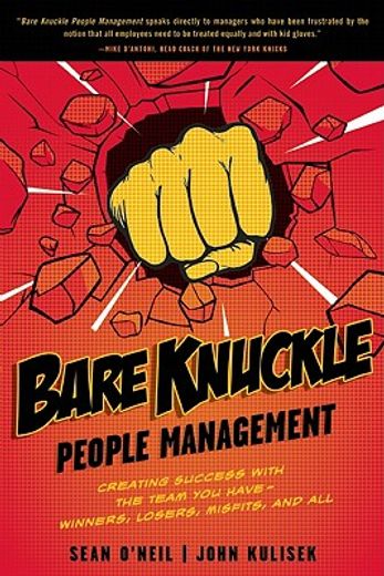 bare knuckle people management,creating success with the team you have--winners, losers, misfits, and all