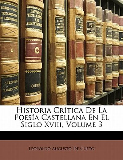 historia cr tica de la poes a castellana en el siglo xviii, volume 3