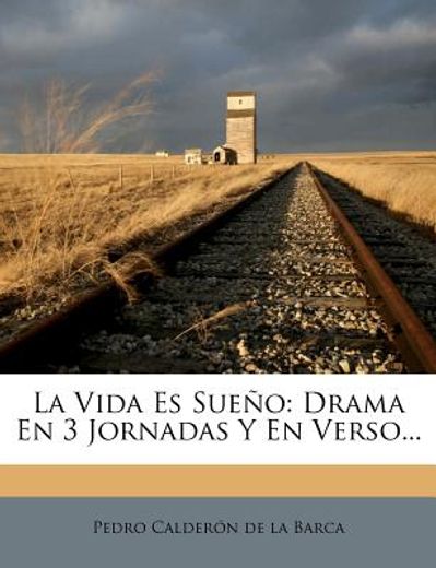 la vida es sue?o: drama en 3 jornadas y en verso... (in Spanish)