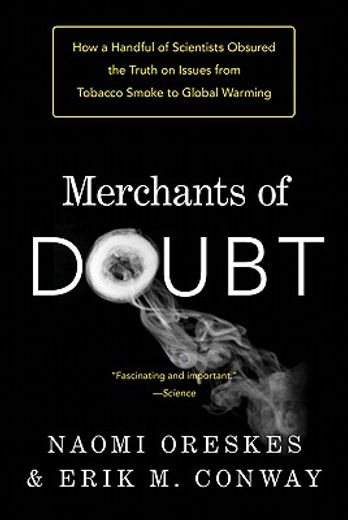 merchants of doubt,how a handful of scientists obscured the truth on issues from tobacco smoke to global warming