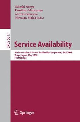 service availability,5th international service availability symposium, isas 2008 tokyo, japan, may 19-21, 2008 proceeding