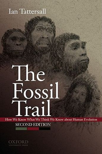the fossil trail,how we know what we think we know about human evolution