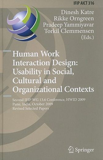 human work interaction design: usability in social, cultural and organizational contexts,second ifip wg 13.6 conference, hwid 2009, pune, india, october 7-8, 2009, revised selected papers