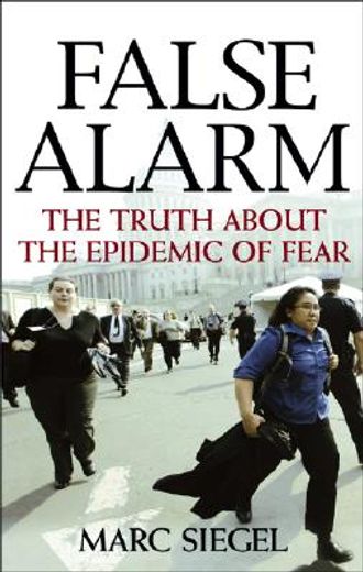 false alarm,the truth about the epidemic of fear (en Inglés)