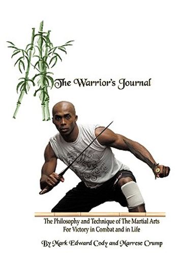 the warrior´s journal,the philosophy and technique of the martial arts for victory in combat and in life