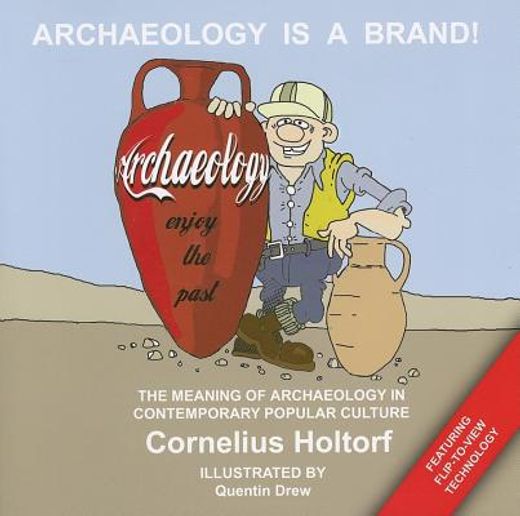 archeology is a brand!,the meaning of archaeology in contemporary popular culture