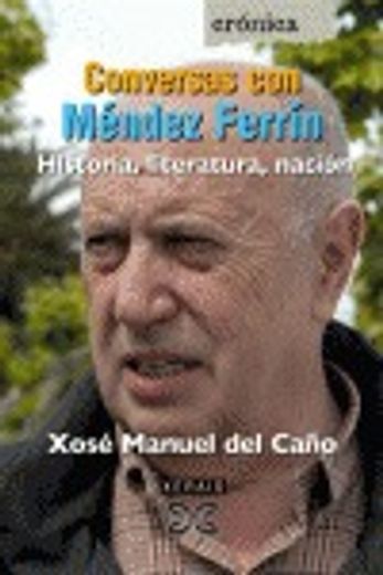 Conversas con Méndez Ferrín: Historia, literatura, nación (Edición Literaria - Crónica - Conversas)