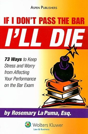 if i don´t pass the bar i´ll die,73 ways to keep stress and worry from affecting your performance on the bar exam