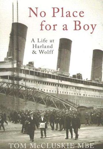 no place for a boy,a life at harland & wolff