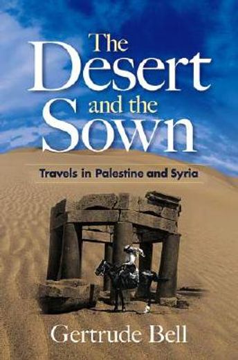 the desert and the sown,travels in palestine and syria