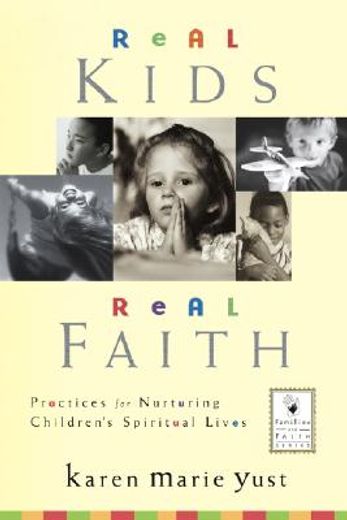 real kids, real faith,practices for nurturing children´s spiritual lives (en Inglés)