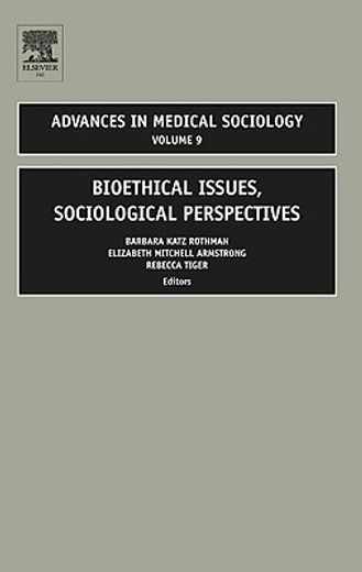 advances in medical sociology,bioethical issues, sociological perspectives