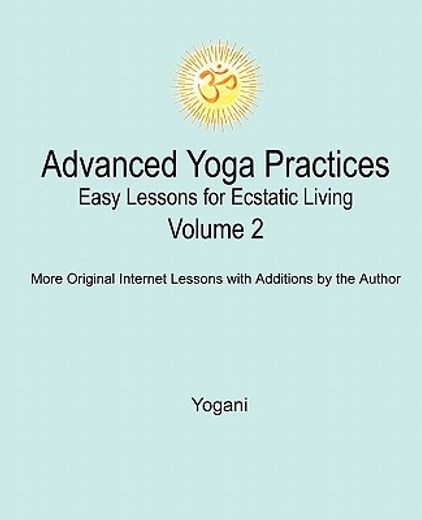 advanced yoga practices - easy lessons for ecstatic living, volume 2