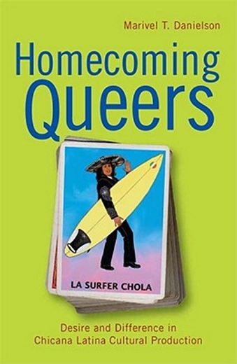 homecoming queers,desire and difference in chicana latina cultural production