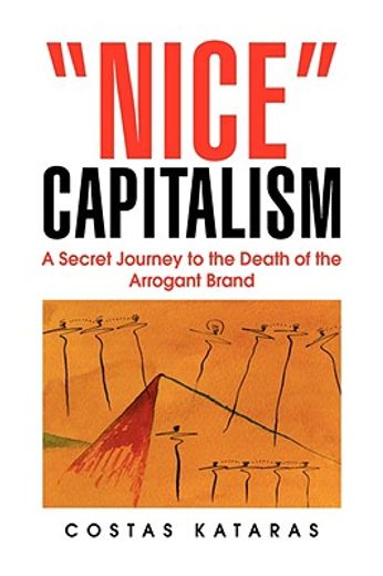 nice capitalism,a secret journey to the death of the arrogant brand