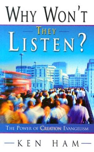 why won´t they listen?,the power of creation evangelism