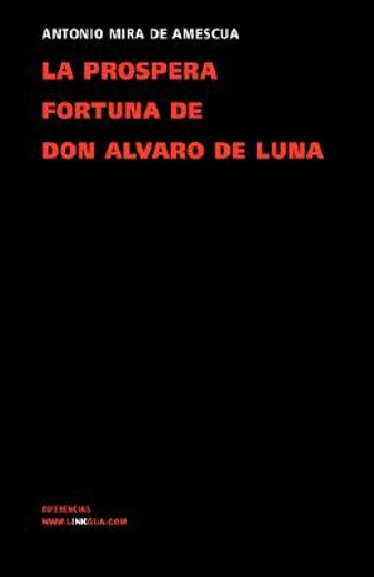 la prospera fortuna de don alvaro de luna / the prosperous fortune of don alvaro de luna
