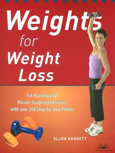weights for weight loss,fat-burning and muscle-sculpting exercises with over 200 step-by-step photos