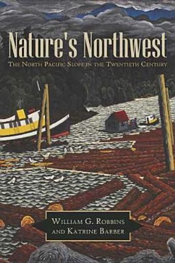nature`s northwest,the north pacific slope in the twentieth century