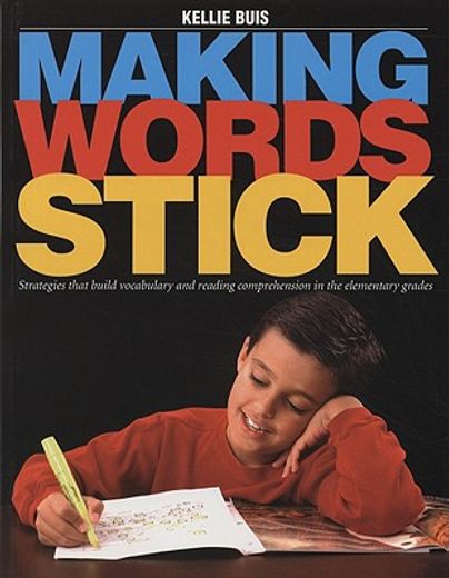 making words stick,strategies that build vocabulary and reading comprehension in the elementary grades