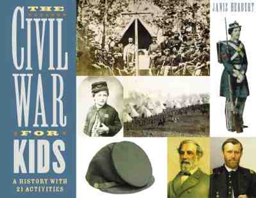 the civil war for kids,a history with 21 activities