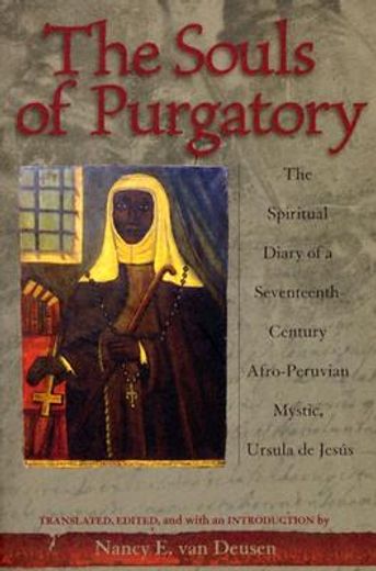 the souls of purgatory,the spiritual diary of a seventeenth-century afro-peruvian mystic, ursula de jesus