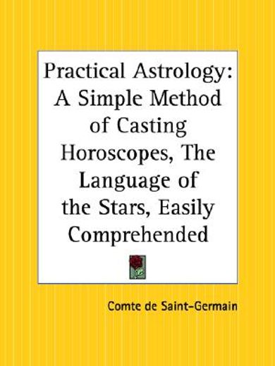 practical astrology,a simple method of casting horoscopes, the language of the stars, eastly comprehended