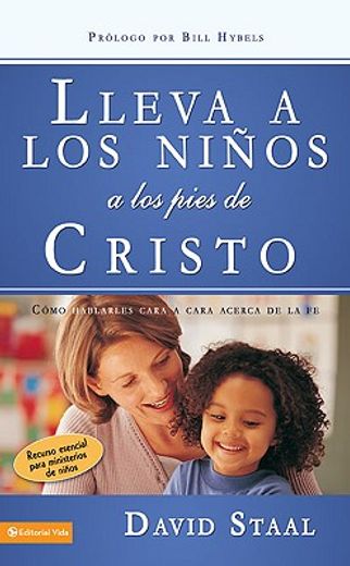 lleva a los ninos a los pies de cristo: como hablarles cara a cara acerca de la fe = leading kids to jesus (in Spanish)