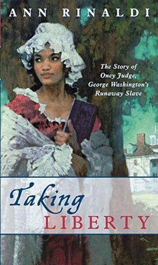 taking liberty,the story of oney judge, george washington´s runaway slave