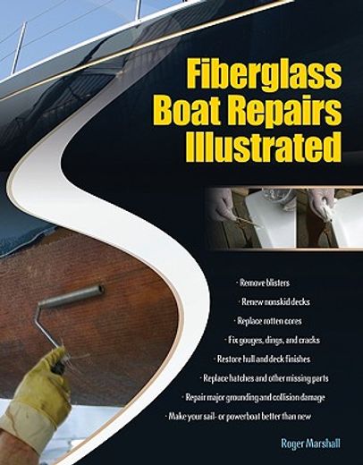 fiberglass boat repairs illustrated,cosmetic and structural repairs for sail-and powerboat hulls and decks