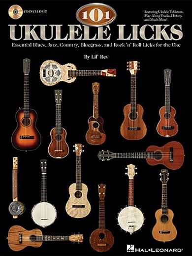 101 ukulele licks,essential blues, jazz, country, bluegrass, and rock `n` roll licks for the uke