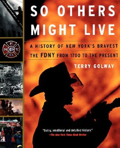 so others might live,a history of new york´s bravest : the fdny from 1700 to the present (en Inglés)