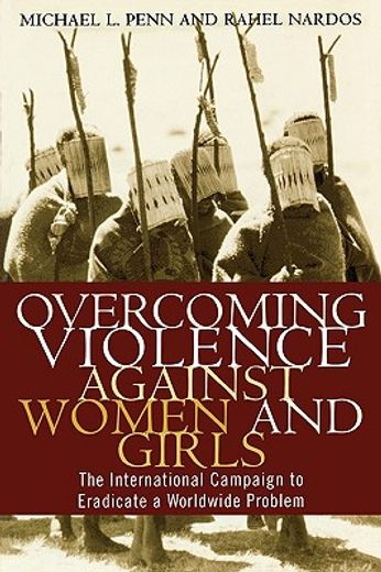 overcoming violence against woman and girls,the international campaign to eradicate a worldwide problem