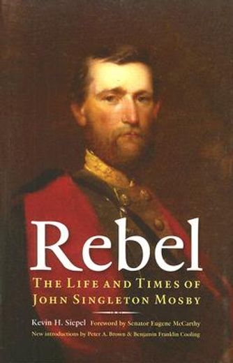 rebel,the life and times of john singleton mosby (en Inglés)