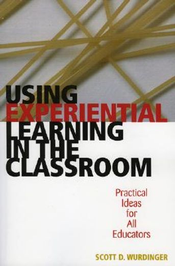 using experiential learning in the classroom,practical ideas for all educators