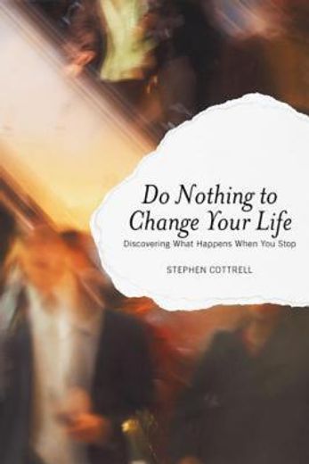 do nothing to change your life,discovering what happens when you stop