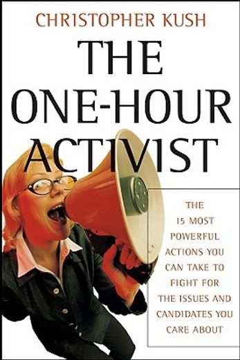 the one-hour activist,the 15 most powerful actions you can take to fight for the issues and candidates you care about (en Inglés)