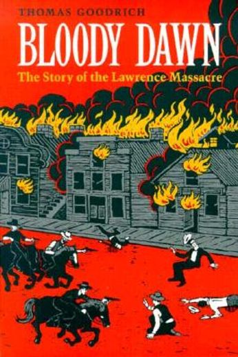 bloody dawn,the story of the lawrence massacre