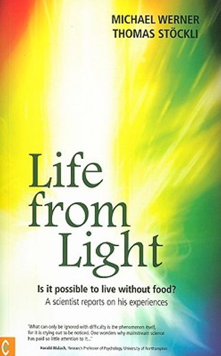 Life from Light: Is It Possible to Live Without Food?a Scientist Reports on His Experiences (en Inglés)