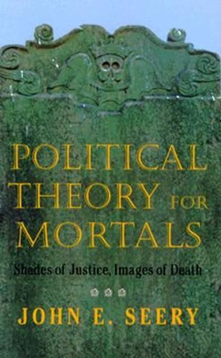 political theory for mortals,shades of justice, images of death