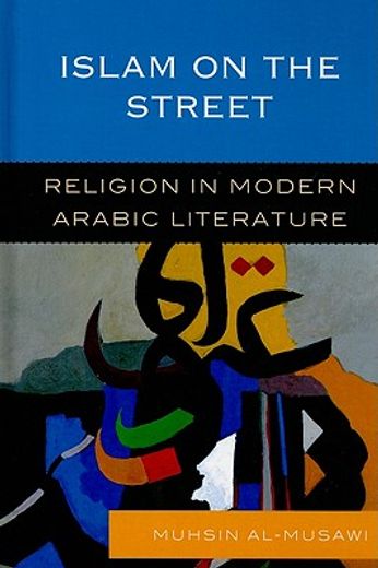 islam in the street,religion in modern arabic literature