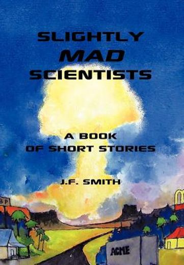 slightly mad scientists,a book of short stories
