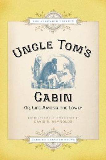 uncle tom`s cabin,or life among the lowly: the splendid edition
