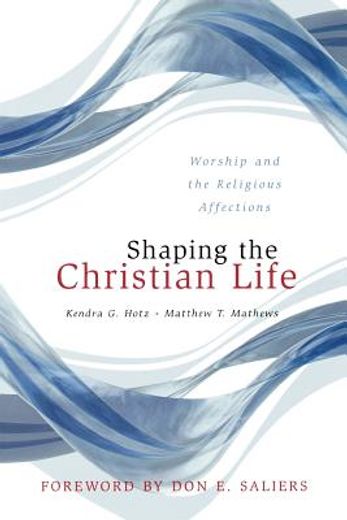 shaping the christian life,worship and the religious affections (in English)